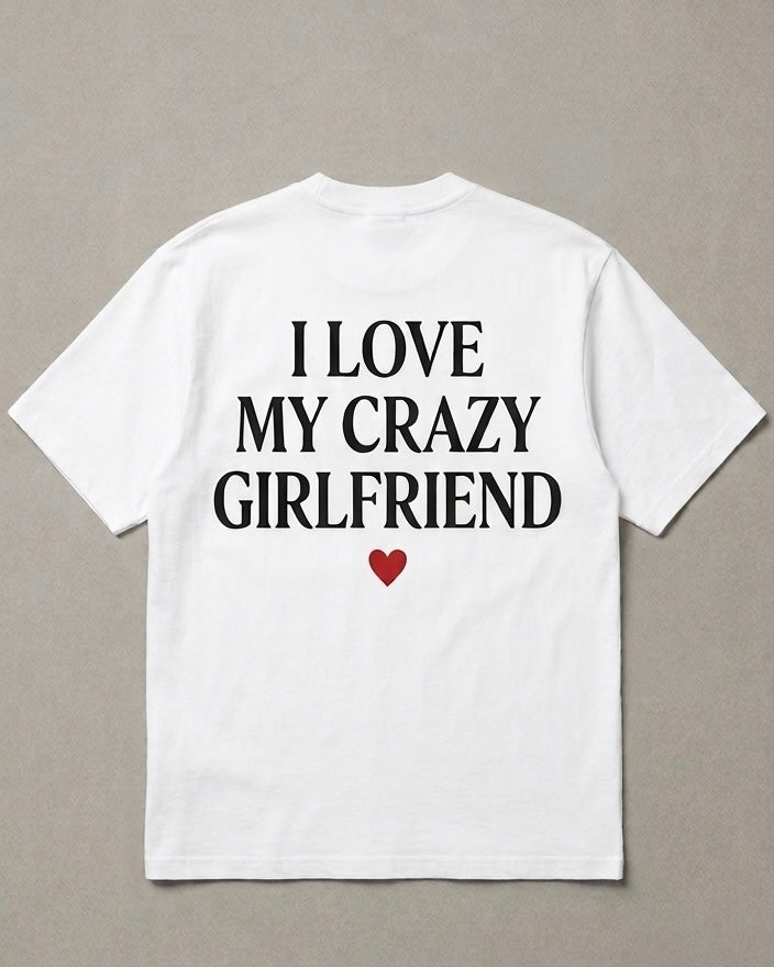 I OVE MY CRAZY GIRLFRIEND T-Shirt