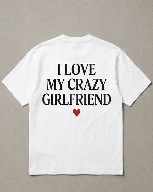I OVE MY CRAZY GIRLFRIEND T-Shirt